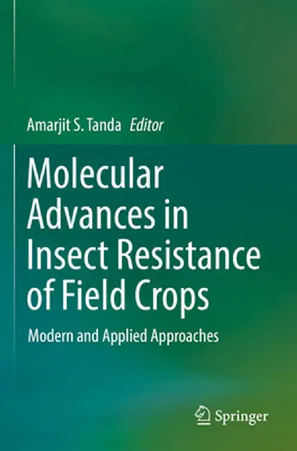 Molecular Advances in Insect Resistance of Field Crops: Modern and Applied Approaches by Amarjit S. Tanda