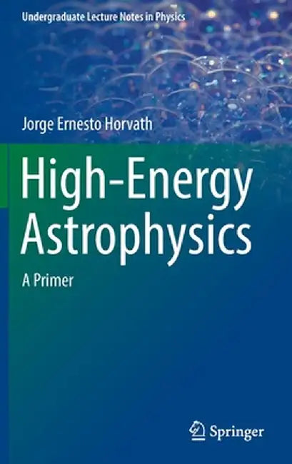 High-Energy Astrophysics: A Primer by Jorge Ernesto Horvath