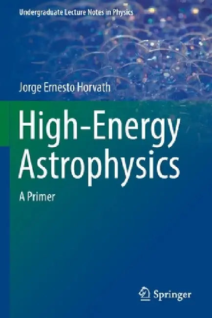 High-Energy Astrophysics: A Primer by Jorge Ernesto Horvath