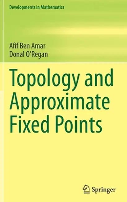 Topology and Approximate Fixed Points by Afif Ben Amar, Donal O'Regan