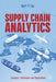 Supply Chain Analytics: Concepts, Techniques and Applications by Kurt Y. Liu