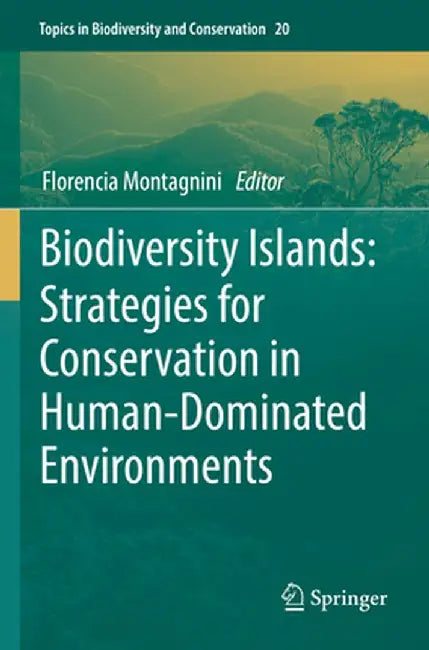 Biodiversity Islands: Strategies for Conservation in Human-Dominated Environments by Florencia Montagnini