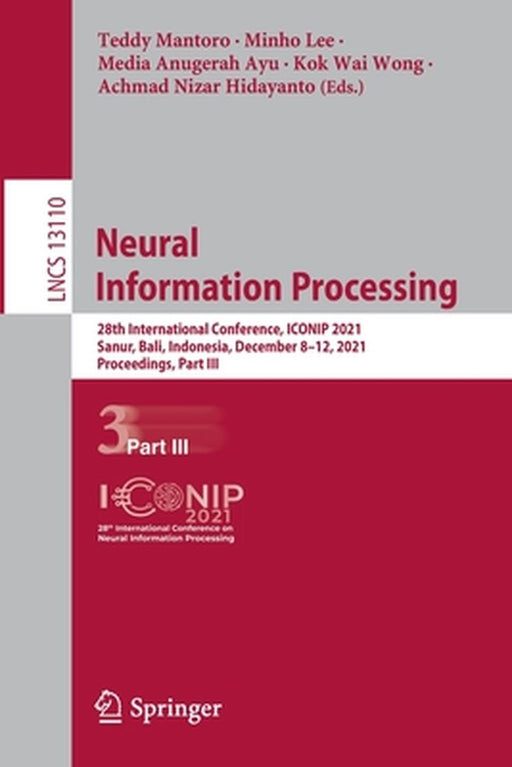 Neural Information Processing: 28th International Conference, Iconip 2021, Sanur, Bali, Indonesia, December 8-12, 2021, Proceedings, Part III by Teddy Mantoro