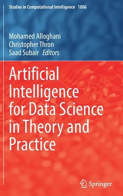 Artificial Intelligence for Data Science in Theory and Practice by Mohamed Alloghani
