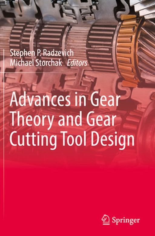 Advances in Gear Theory and Gear Cutting Tool Design by Stephen P. Radzevich