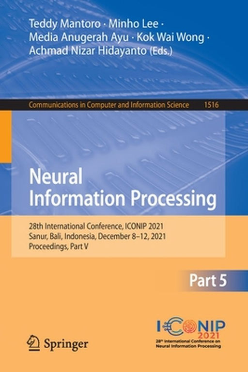 Neural Information Processing: 28th International Conference, Iconip 2021, Sanur, Bali, Indonesia, December 8-12, 2021, Proceedings, Part V by Teddy Mantoro