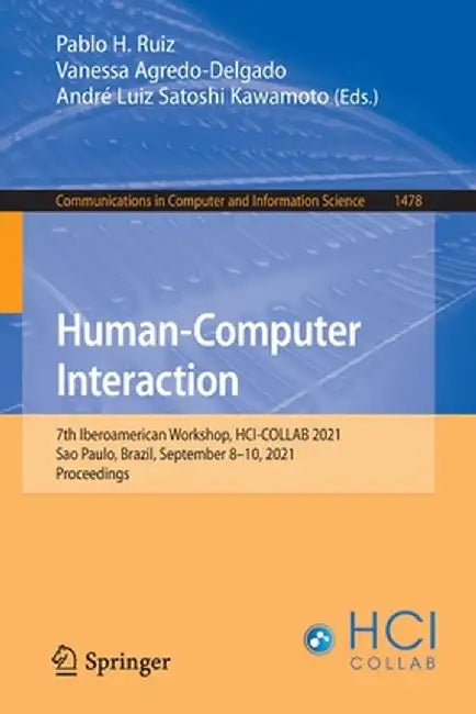 Human-Computer Interaction: 7th Iberoamerican Workshop, Hci-Collab 2021, Sao Paulo, Brazil, September 8-10, 2021, Proceedings by Pablo H. Ruiz