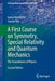 A First Course on Symmetry, Special Relativity and Quantum Mechanics: The Foundations of Physics by Gabor Kunstatter