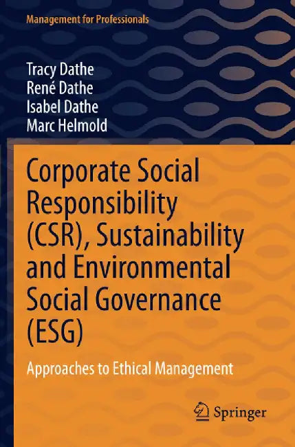 Corporate Social Responsibility (CSR) Sustainability and Environmental Social: Approaches to Ethical Management by Tracy Dathe