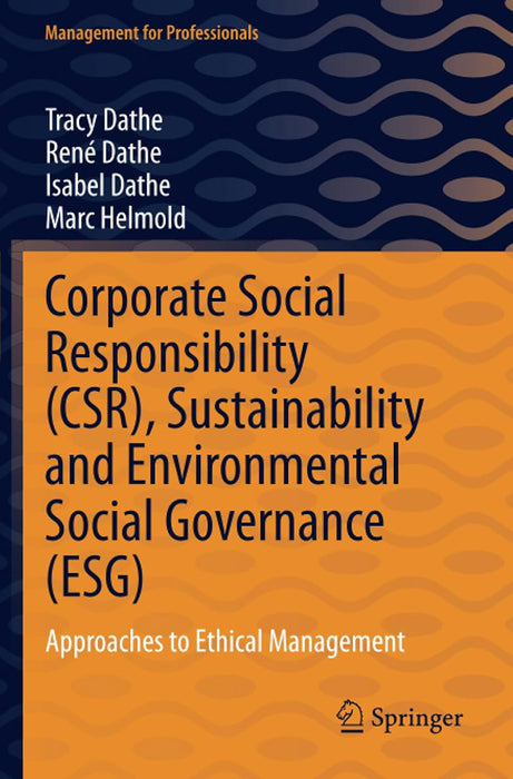 Corporate Social Responsibility (CSR) Sustainability and Environmental Social: Approaches to Ethical Management by Tracy Dathe