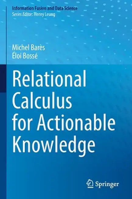 Relational Calculus for Actionable Knowledge by Michel Barès