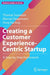Creating a Customer Experience-Centric Startup: A Step-by-Step Framework by Thomas Suwelack