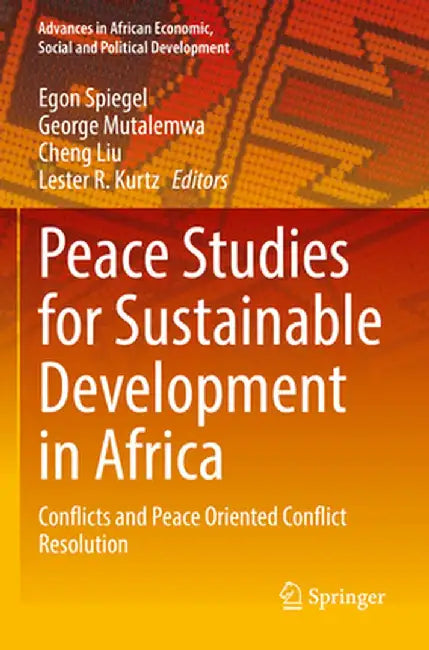 Peace Studies for Sustainable Development in Africa: Conflicts and Peace Oriented Conflict Resolution by Egon Spiegel