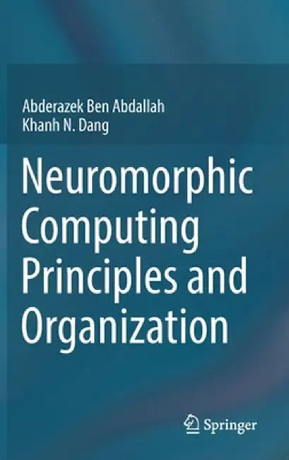 Neuromorphic Computing Principles and Organization by Abderazek Ben Abdallah