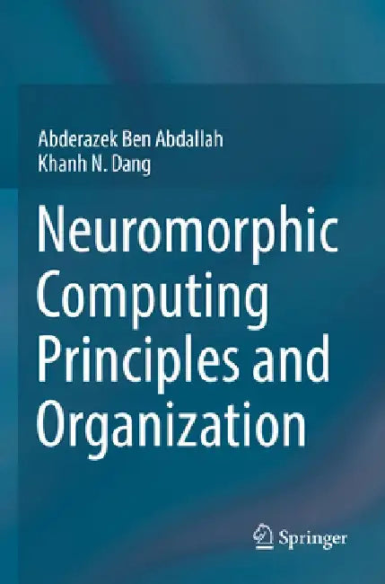 Neuromorphic Computing Principles and Organization by Abderazek Ben Abdallah