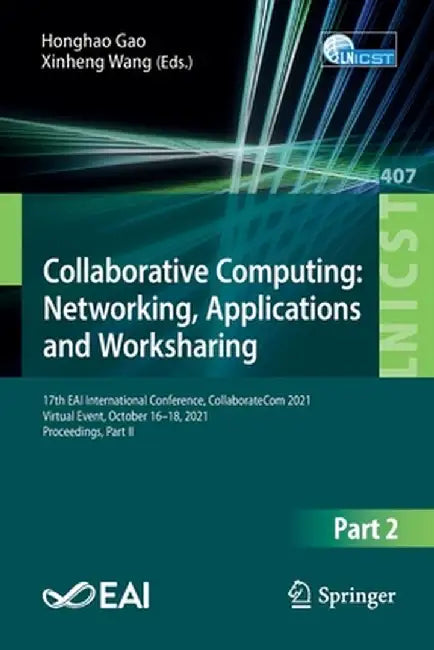 Collaborative Computing: Networking, Applications and Worksharing: 17th Eai International Conference, Collaboratecom 2021, Virtual Event, October 16-1 by Honghao Gao