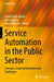 Service Automation in the Public Sector: Concepts, Empirical Examples and Challenges by Gustaf Juell-Skielse