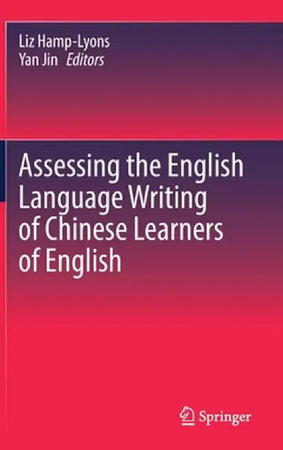 Assessing the English Language Writing of Chinese Learners of English by Liz Hamp-Lyons
