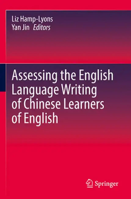 Assessing the English Language Writing of Chinese Learners of English by Liz Hamp-Lyons