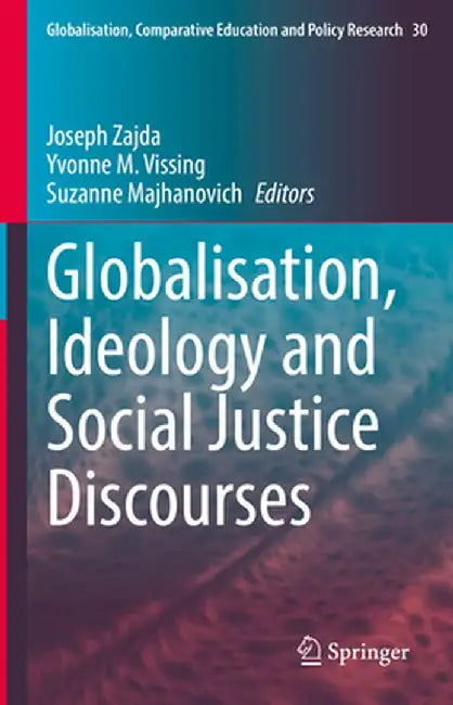 Globalisation, Ideology and Social Justice Discourses by Joseph Zajda
