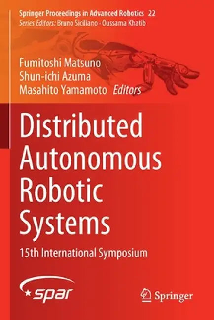 Distributed Autonomous Robotic Systems: 15th International Symposium by Fumitoshi Matsuno