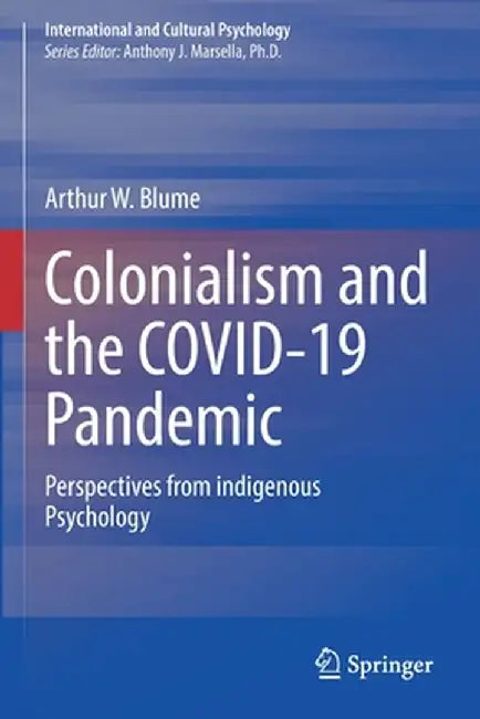 Colonialism and the Covid-19 Pandemic: Perspectives from Indigenous Psychology by Arthur W. Blume