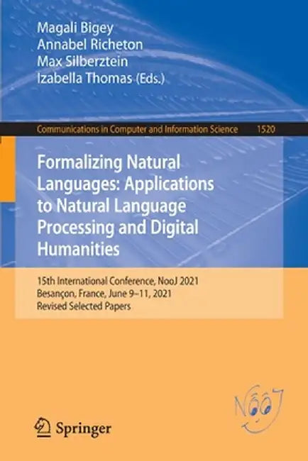Formalizing Natural Languages: Applications to Natural Language Processing and Digital Humanities: 15th International Conference, Nooj 2021, Besançon, by Magali Bigey