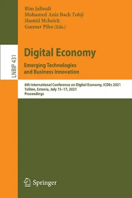 Digital Economy. Emerging Technologies and Business Innovation: 6th International Conference on Digital Economy, Icdec 2021, Tallinn, Estonia, July 15 by Rim Jallouli