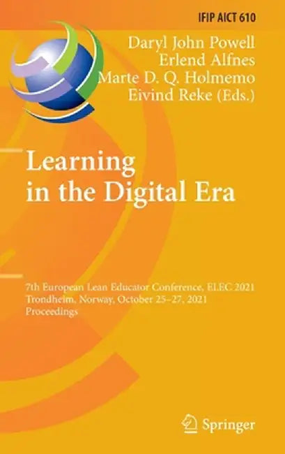 Learning in the Digital Era: 7th European Lean Educator Conference, Elec 2021, Trondheim, Norway, October 25-27, 2021, Proceedings by Daryl John Powell
