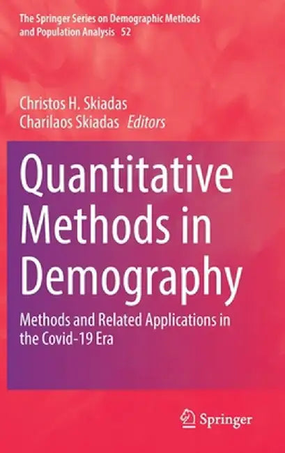 Quantitative Methods in Demography: Methods and Related Applications in the Covid-19 Era by Christos H. Skiadas