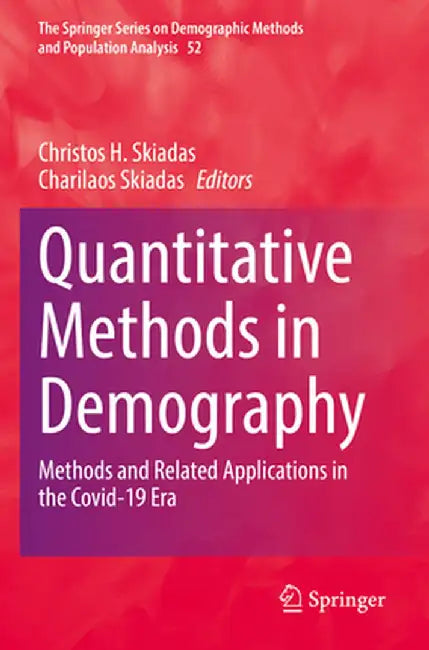 Quantitative Methods in Demography: Methods and Related Applications in the Covid-19 Era by Christos H. Skiadas