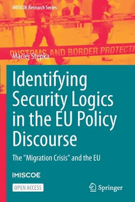 Identifying Security Logics in the EU Policy Discourse: The Migration Crisis and the EU by Maciej Stępka