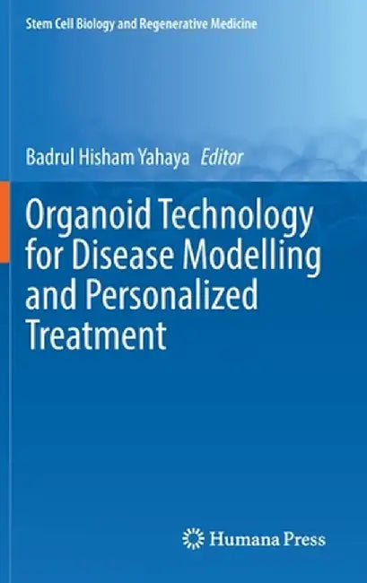 Organoid Technology for Disease Modelling and Personalized Treatment by Badrul Hisham Yahaya
