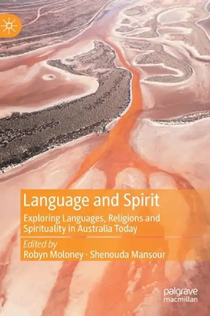 Language and Spirit: Exploring Languages, Religions and Spirituality in Australia Today by Robyn Moloney