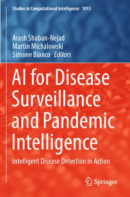 AI for Disease Surveillance and Pandemic Intelligence: Intelligent Disease Detection in Action by Arash Shaban-Nejad