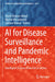 AI for Disease Surveillance and Pandemic Intelligence: Intelligent Disease Detection in Action by Arash Shaban-Nejad