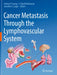 Cancer Metastasis Through the Lymphovascular System by Stanley P. Leong