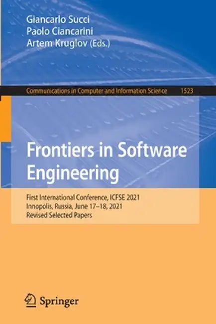 Frontiers in Software Engineering: First International Conference, Icfse 2021, Innopolis, Russia, June 17-18, 2021, Revised Selected Papers by Giancarlo Succi