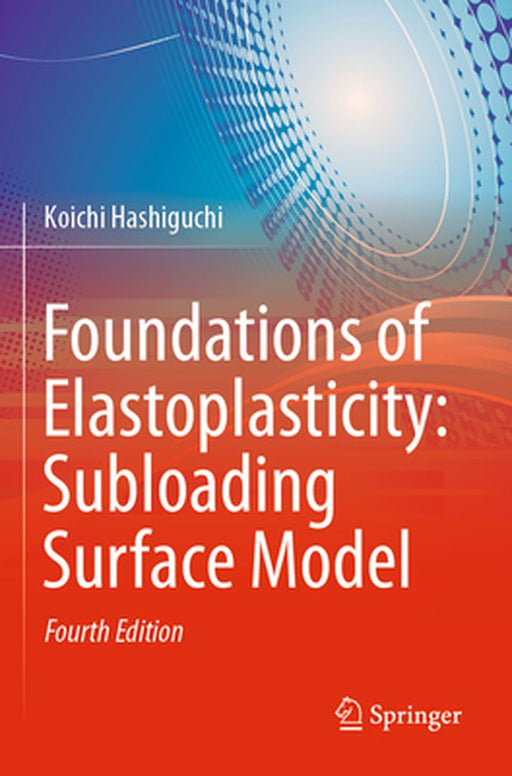 Foundations of Elastoplasticity: Subloading Surface Model by Koichi Hashiguchi