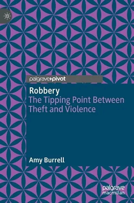 Robbery: The Tipping Point Between Theft and Violence by Amy Burrell