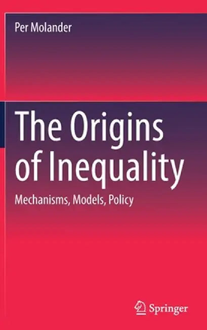 The Origins of Inequality: Mechanisms, Models, Policy by Per Molander