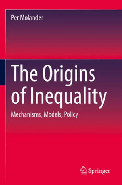 The Origins of Inequality: Mechanisms, Models, Policy by Per Molander