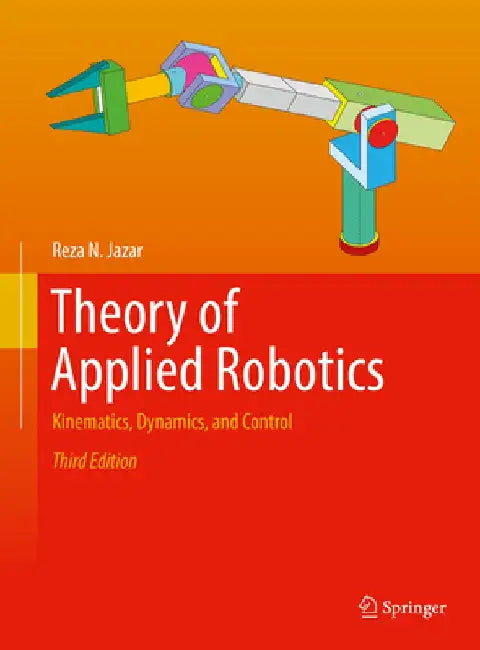 Theory of Applied Robotics: Kinematics, Dynamics, and Control by Reza N. Jazar