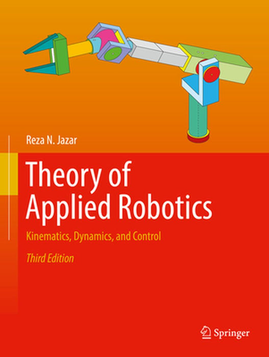 Theory of Applied Robotics: Kinematics Dynamics and Control by Jazar, Reza N.