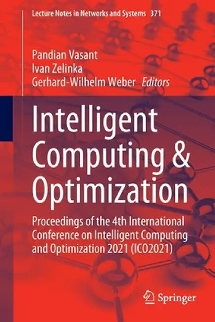 Intelligent Computing & Optimization: Proceedings of the 4th International Conference on Intelligent Computing and Optimization 2021 (Ico2021) by Pandian Vasant