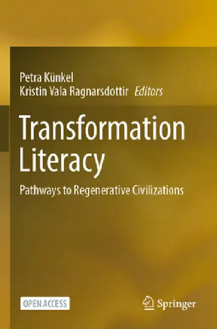 Transformation Literacy: Pathways to Regenerative Civilizations by Petra Künkel
