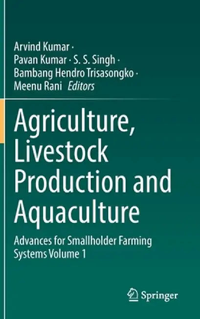 Agriculture, Livestock Production and Aquaculture: Advances for Smallholder Farming Systems Volume 1 by Arvind Kumar