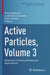 Active Particles, Volume 3: Advances in Theory, Models, and Applications by Nicola Bellomo