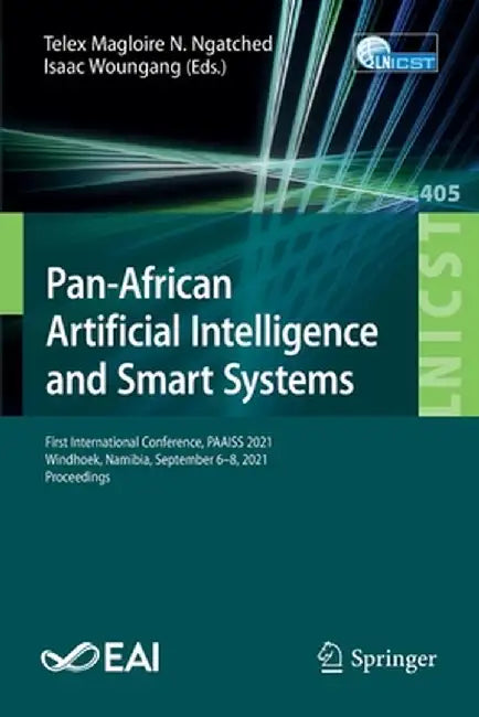 Pan-African Artificial Intelligence and Smart Systems: First International Conference, Paaiss 2021, Windhoek, Namibia, September 6-8, 2021, Proceeding by Telex Magloire N. Ngatched
