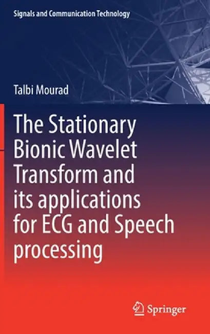 The Stationary Bionic Wavelet Transform and Its Applications for ECG and Speech Processing by Talbi Mourad